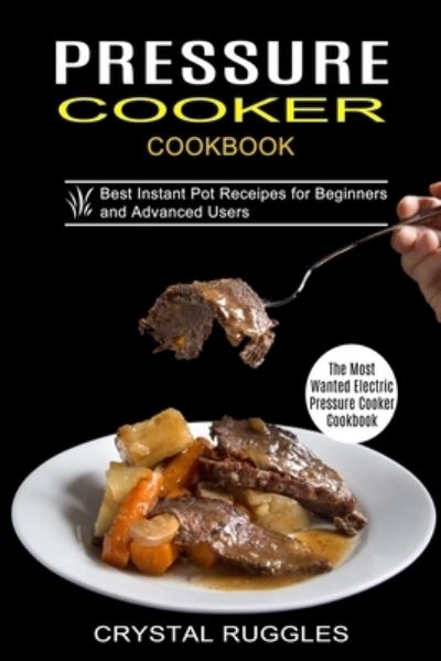 Cover for Crystal Ruggles · Pressure Cooker Cookbook (Paperback Book) (2021)