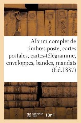 Cover for A Lenegre · Album Complet de Timbres-Poste, Cartes Postales, Cartes-Telegramme, Enveloppes, Bandes, Mandats: Nouvelle Edition Illustree de 88 Armoiries d'Etats (Paperback Book) (2018)