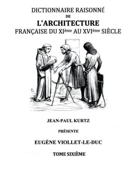 Cover for Eugene Emmanuel Viollet-le-duc · Dictionnaire Raisonne De L'architecture Francaise Du Xie Au Xvie Siecle Tome Vi (Taschenbuch) (2015)