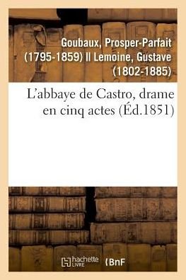 Cover for Goubaux-p · L'abbaye de Castro, drame en cinq actes (Pocketbok) (2018)