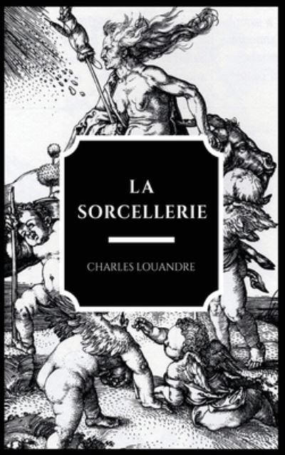 Cover for Charles Louandre · La Sorcellerie (Innbunden bok) (2020)
