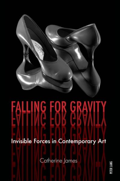 Cover for Catherine James · Falling for Gravity: Invisible Forces in Contemporary Art (Paperback Book) [New edition] (2017)