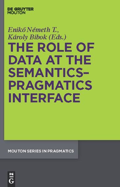 Cover for Eniko Nemeth T. · The Role of Data at the Semantics-pragmatics Interface (Mouton Series in Pragmatics) (Hardcover Book) (2010)