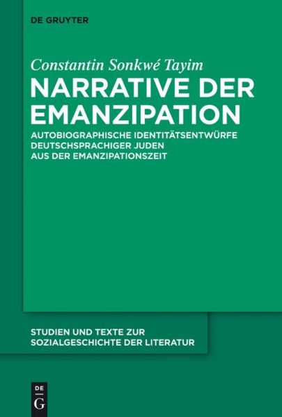 Cover for Constantin Sonkwe Tayim · Narrative Der Emanzipation: Autobiographische Identitatsentwurfe Deutschsprachiger Juden Aus Der Emanzipationszeit (Studien Und Texte Zur Sozialgeschichte Der Literatur) (German Edition) (Hardcover Book) [German edition] (2013)