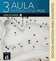 Cover for Klett Sprachen GmbH · Aula internacional Plus 3 (B1). Edición anotada para docentes (Paperback Book) (2021)
