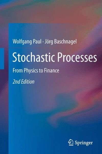 Stochastic Processes: From Physics to Finance - Wolfgang Paul - Kirjat - Springer International Publishing AG - 9783319003269 - perjantai 26. heinäkuuta 2013