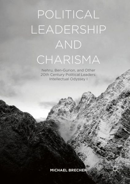 Cover for Michael Brecher · Political Leadership and Charisma: Nehru, Ben-Gurion, and Other 20th Century Political Leaders: Intellectual Odyssey I (Hardcover Book) [1st ed. 2016 edition] (2016)