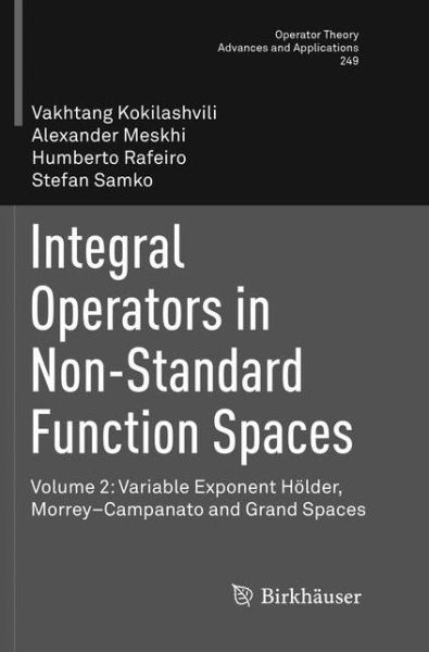 Cover for Vakhtang Kokilashvili · Integral Operators in Non-Standard Function Spaces: Volume 2: Variable Exponent Hoelder, Morrey-Campanato and Grand Spaces - Operator Theory: Advances and Applications (Paperback Book) [Softcover reprint of the original 1st ed. 2016 edition] (2018)