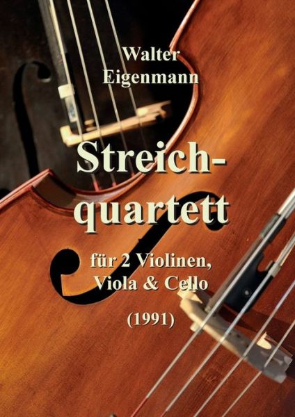 Streichquartett fur 2 Violinen, Viola und Cello - Walter Eigenmann - Books - tredition GmbH - 9783347327269 - May 17, 2021