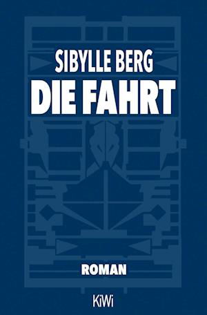 Die Fahrt - Sibylle Berg - Książki - Kiepenheuer & Witsch GmbH - 9783462000269 - 5 maja 2022