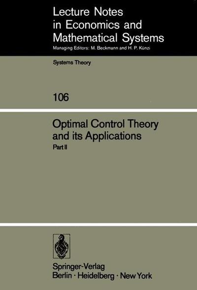 Cover for B J Kirby · Optimal Control Theory and its Applications: Proceedings of the Fourteenth Biennial Seminar of the Canadian Mathematical Congress University of Western Ontario, August 12-25, 1973 - Lecture Notes in Economics and Mathematical Systems (Paperback Book) [Softcover reprint of the original 1st ed. 1974 edition] (1974)