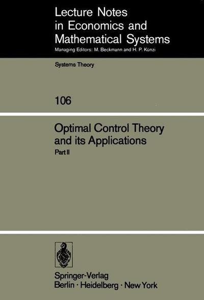Optimal Control Theory and its Applications: Proceedings of the Fourteenth Biennial Seminar of the Canadian Mathematical Congress University of Western Ontario, August 12-25, 1973 - Lecture Notes in Economics and Mathematical Systems - B J Kirby - Livres - Springer-Verlag Berlin and Heidelberg Gm - 9783540070269 - 18 décembre 1974