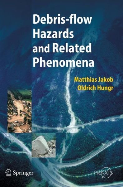 Matthias Jakob · Debris-flow Hazards and Related Phenomena - Springer Praxis Books (Hardcover Book) [2005 edition] (2005)