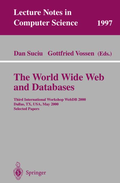 The World Wide Web and Databases: Third International Workshop WebDB2000, Dallas, TX, USA, May 18-19, 2000. Selected Papers - Lecture Notes in Computer Science - International - Books - Springer-Verlag Berlin and Heidelberg Gm - 9783540418269 - March 14, 2001