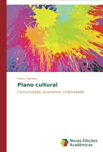 Cover for Pedro Moreira · Plano Cultural: Comunidade, Economia, Criatividade (Paperback Book) [Portuguese edition] (2014)