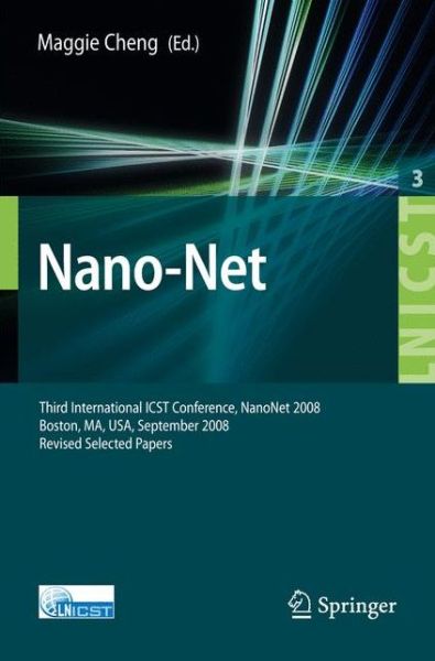 Cover for Maggie Cheng · Nano-Net: Third International ICST Conference, NanoNet 2008, Boston, MS, USA, September 14-16, 2008. Revised Selected Papers - Lecture Notes of the Institute for Computer Sciences, Social Informatics and Telecommunications Engineering (Paperback Book) [2009 edition] (2009)