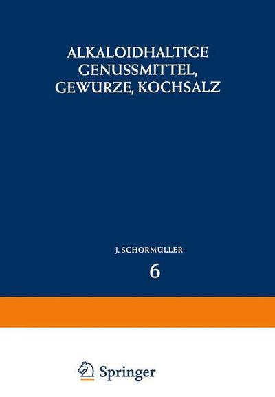 Cover for J Schorm Ller · Alkaloidhaltige Genussmittel, Gewurze, Kochsalz - Handbuch der Lebensmittelchemie (Paperback Book) [Softcover reprint of the original 1st ed. 1970 edition] (2012)