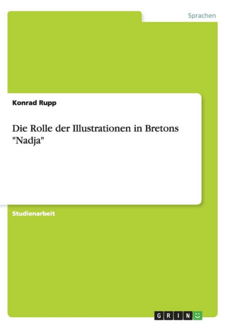 Cover for Konrad Rupp · Die Rolle Der Illustrationen in Bretons &quot;Nadja&quot; (Paperback Book) [German edition] (2013)