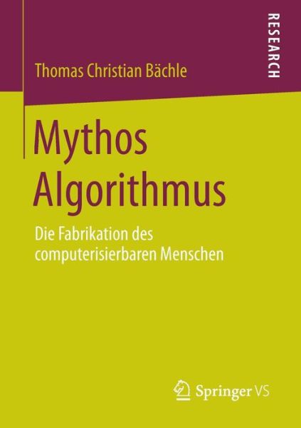 Cover for Thomas Christian Bachle · Mythos Algorithmus: Die Fabrikation Des Computerisierbaren Menschen (Paperback Book) [2015 edition] (2014)