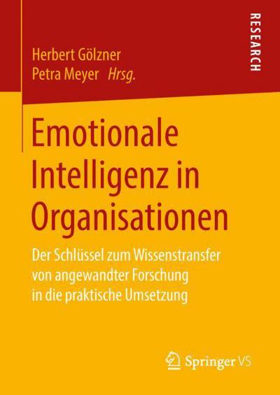 Cover for Emotionale Intelligenz in Organisationen: Der Schlussel Zum Wissenstransfer Von Angewandter Forschung in Die Praktische Umsetzung (Hardcover Book) [1. Aufl. 2018 edition] (2018)