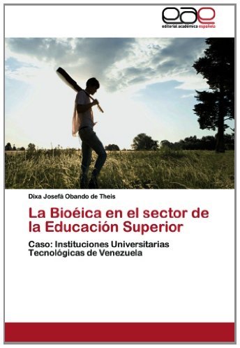 Cover for Dixa Josefá Obando De Theis · La Bioéica en El Sector De La Educación Superior: Caso: Instituciones Universitarias Tecnológicas  De Venezuela (Pocketbok) [Spanish edition] (2012)