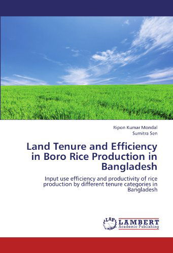 Land Tenure and Efficiency in Boro Rice Production in Bangladesh: Input Use Efficiency and Productivity of Rice Production by Different Tenure Categories in Bangladesh - Sumitra Sen - Books - LAP LAMBERT Academic Publishing - 9783659206269 - August 19, 2012