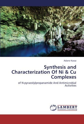 Cover for Adane Kassa · Synthesis and Characterization of Ni &amp; Cu Complexes: of N-pyrazolylpropanamide and Antimicrobial Activities (Paperback Book) (2012)