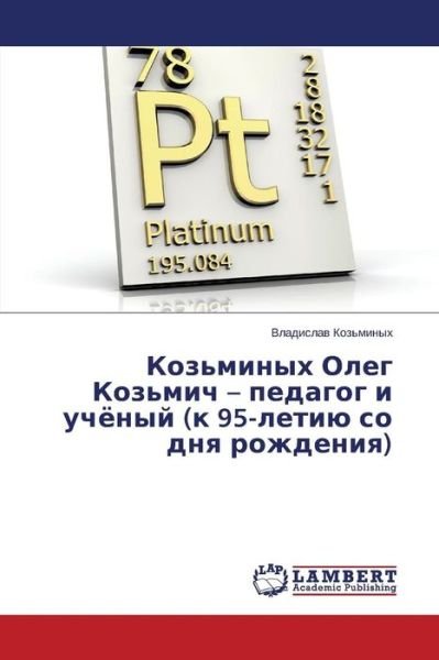Cover for Koz'minykh Vladislav · Koz'minykh Oleg Koz'mich - Pedagog I Uchyenyy (K 95-letiyu So Dnya Rozhdeniya) (Russian Edition) (Taschenbuch) [Russian edition] (2014)