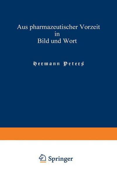 Aus Pharmazeutischer Vorzeit in Bild Und Wort: Neue Folge - Hermann Peters - Books - Springer - 9783662358269 - December 13, 1901