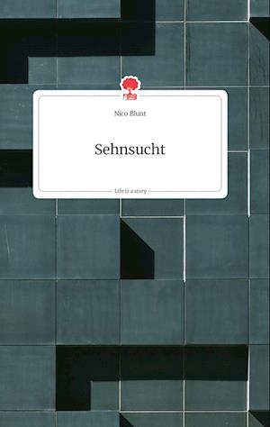 Cover for Nico Blunt · Sehnsucht. Life is a Story - story.one (Hardcover Book) (2021)