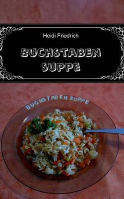 Cover for Heidi Friedrich · Buchstabensuppe (Paperback Book) (2015)
