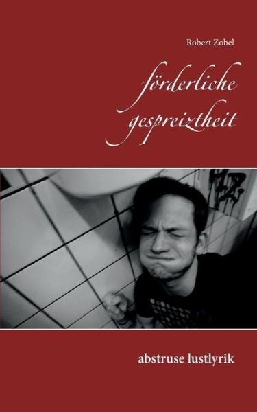 Cover for Robert Zobel · Forderliche Gespreiztheit (Paperback Book) (2015)