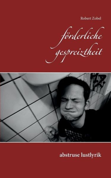 Forderliche Gespreiztheit - Robert Zobel - Books - Books on Demand - 9783738633269 - August 13, 2015