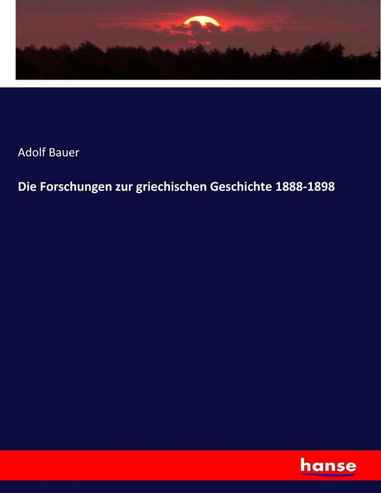 Die Forschungen zur griechischen - Bauer - Books - - 9783743608269 - March 30, 2017