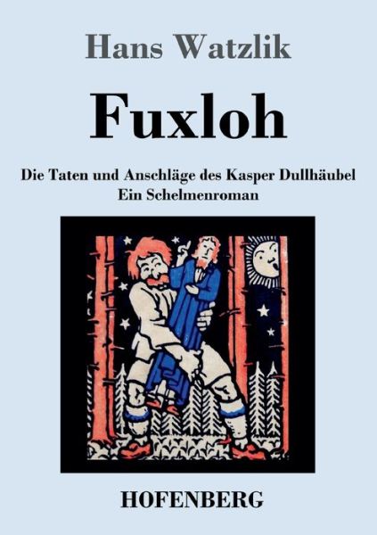 Cover for Hans Watzlik · Fuxloh oder Die Taten und Anschlage des Kasper Dullhaubel: Ein Schelmenroman (Pocketbok) (2020)