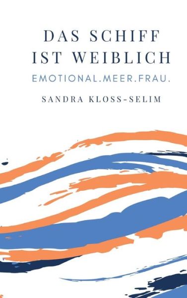 Cover for Kloss-Selim · Das Schiff ist weiblich (Book) (2019)