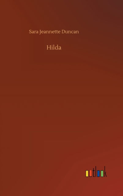 Cover for Sara Jeannette Duncan · Hilda (Inbunden Bok) (2020)