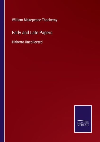 Cover for William Makepeace Thackeray · Early and Late Papers (Taschenbuch) (2021)