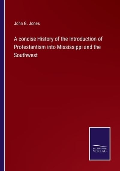 Cover for John G Jones · A concise History of the Introduction of Protestantism into Mississippi and the Southwest (Paperback Book) (2022)