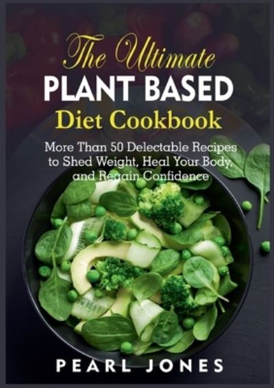 Cover for Pearl Jones · The Ultimate Plant Based Diet Cookbook (Pocketbok) (2022)