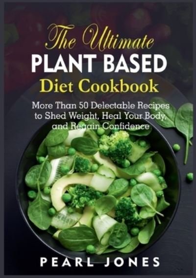 Cover for Pearl Jones · The Ultimate Plant Based Diet Cookbook (Paperback Book) (2022)