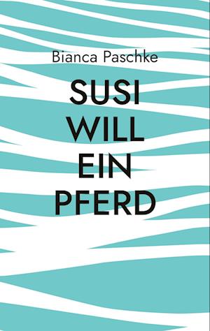 Cover for Bianca Paschke · Susi will ein Pferd (Book) (2022)