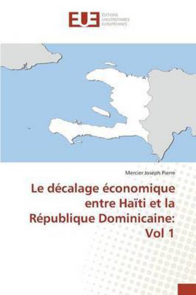 Cover for Pierre Mercier Joseph · Le Decalage Economique Entre Haiti et La Republique Dominicaine: Vol 1 (Paperback Book) (2018)