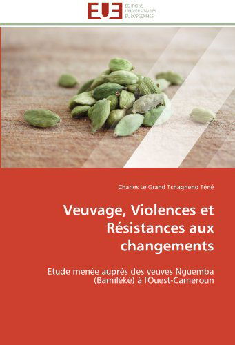 Cover for Charles Le Grand Tchagneno Téné · Veuvage, Violences et Résistances Aux Changements: Etude Menée Auprès Des Veuves Nguemba (Bamiléké) À L'ouest-cameroun (Paperback Book) [French edition] (2018)