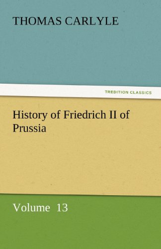 Cover for Thomas Carlyle · History of Friedrich II of Prussia: Volume  13 (Tredition Classics) (Taschenbuch) (2011)