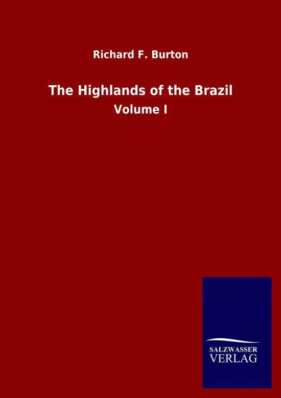 Cover for Richard F Burton · The Highlands of the Brazil: Volume I (Paperback Book) (2020)