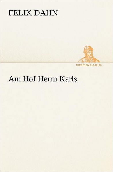 Cover for Felix Dahn · Am Hof Herrn Karls (Tredition Classics) (German Edition) (Paperback Book) [German edition] (2012)