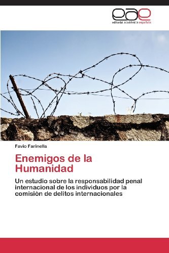 Cover for Favio Farinella · Enemigos De La Humanidad: Un Estudio Sobre La Responsabilidad Penal Internacional De Los Individuos Por La Comisión De Delitos Internacionales (Pocketbok) [Spanish edition] (2013)