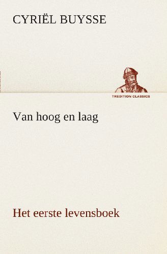 Cover for Cyriël Buysse · Van Hoog en Laag Het Eerste Levensboek (Tredition Classics) (Dutch Edition) (Paperback Book) [Dutch edition] (2013)