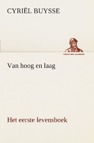 Cover for Cyriël Buysse · Van Hoog en Laag Het Eerste Levensboek (Tredition Classics) (Dutch Edition) (Paperback Bog) [Dutch edition] (2013)
